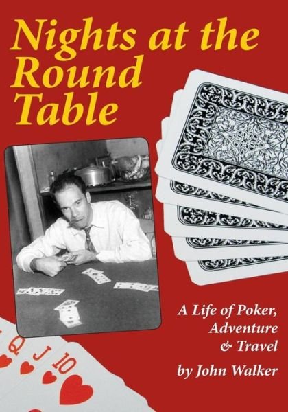 Cover for John Walker · Nights at the Round Table: a Life of Poker, Adventure and Travel (Pocketbok) (2015)