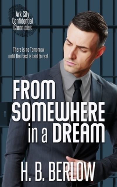 From Somewhere in a Dream - Ark City Confidential Chronicles - H B Berlow - Books - Wild Rose Press - 9781509234318 - January 20, 2021