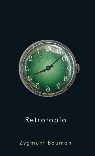 Cover for Bauman, Zygmunt (Universities of Leeds and Warsaw) · Retrotopia (Hardcover Book) (2017)