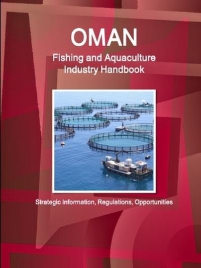 Oman Fishing and Aquaculture Industry Handbook - Strategic Information, Regulations, Opportunities - Inc Ibp - Bücher - IBP USA - 9781514519318 - 3. April 2018