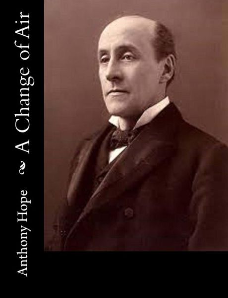 A Change of Air - Anthony Hope - Livros - Createspace - 9781515132318 - 18 de julho de 2015