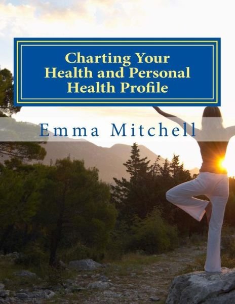 Cover for Emma Mitchell · Charting Your Health and Personal Health Profile: Be in Control of Your Health (Pocketbok) (2015)