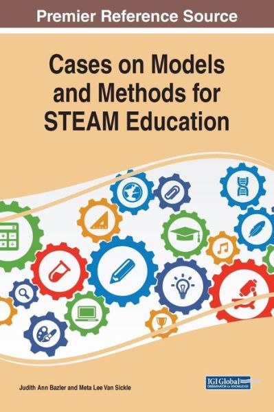 Cases on Models and Methods for STEAM Education - - Books - IGI Global - 9781522596318 - September 27, 2019
