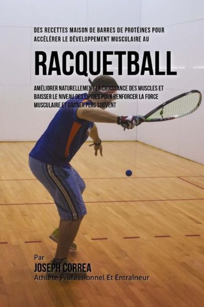 Cover for Correa (Nutrioniste Certifie Des Sportif · Des Recettes Maison De Barres De Proteines Pour Accelerer Le Developpement Musculaire Au Racquetball (Paperback Book) (2015)