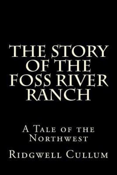 Cover for Ridgwell Cullum · The Story of The Foss River Ranch (Paperback Book) (2015)