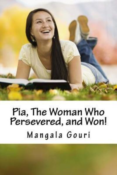 Cover for Mangala Gouri · Pia, The Woman Who Persevered, and Won! (Taschenbuch) (2016)