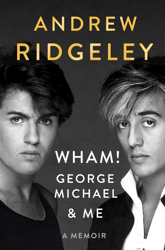 Wham! George Michael & Me: A Memoir - Andrew Ridgeley - Books - Penguin Publishing Group - 9781524745318 - October 8, 2019