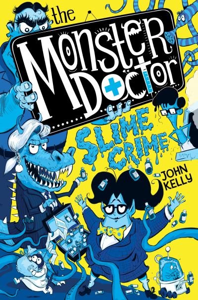 The Monster Doctor: Slime Crime - Monster Doctor - John Kelly - Boeken - Pan Macmillan - 9781529021318 - 4 maart 2021