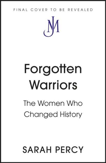 Cover for Sarah Percy · Forgotten Warriors: A History of Women on the Front Line (Hardcover Book) (2023)
