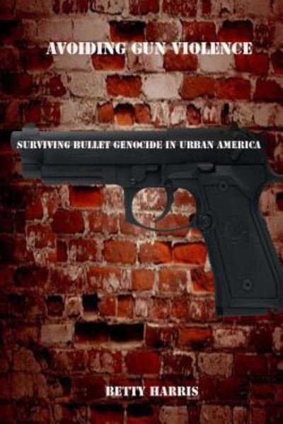 Cover for Betty Harris · Avoiding Gun violence (Taschenbuch) (2016)