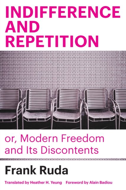 Cover for Frank Ruda · Indifference and Repetition; or, Modern Freedom and Its Discontents (Innbunden bok) (2023)