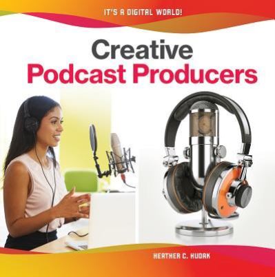 Cover for Heather C. Hudak · Creative Podcast Producers (Hardcover Book) (2018)