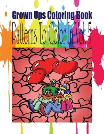 Grown Ups Coloring Book Patterns to Color in Vol. 5 Mandalas - Sara Taylor - Books - Createspace Independent Publishing Platf - 9781534731318 - May 11, 2016