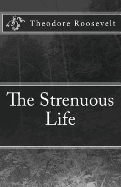Cover for Theodore Roosevelt · The Strenuous Life (Paperback Bog) (2016)