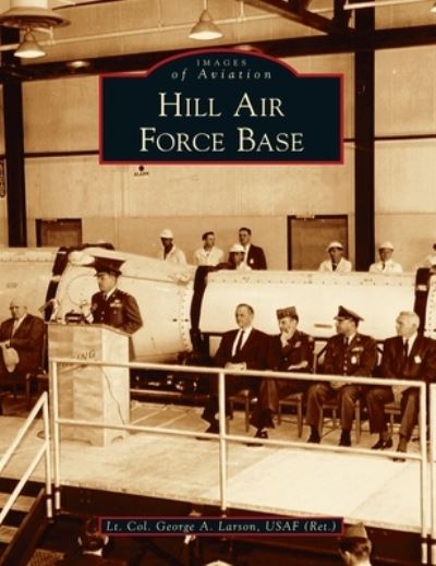 Cover for Lt George a Larson Usaf (Ret ) · Hill Air Force Base (Book) (2021)