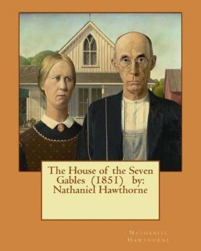The House of the Seven Gables (1851) by - Nathaniel Hawthorne - Bøger - Createspace Independent Publishing Platf - 9781542817318 - 29. januar 2017