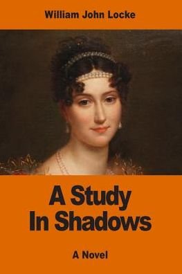 Cover for William John Locke · A Study in Shadows (Paperback Book) (2017)