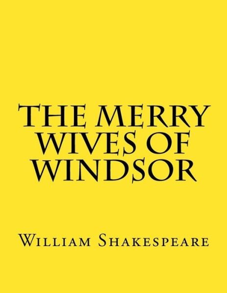 The Merry Wives of Windsor - William Shakespeare - Libros - Createspace Independent Publishing Platf - 9781544008318 - 2 de marzo de 2017
