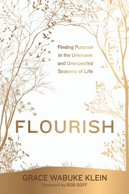 Grace Wabuke Klein · Flourish: Finding Purpose in the Unknown and Unexpected Seasons of Life (Pocketbok) (2024)
