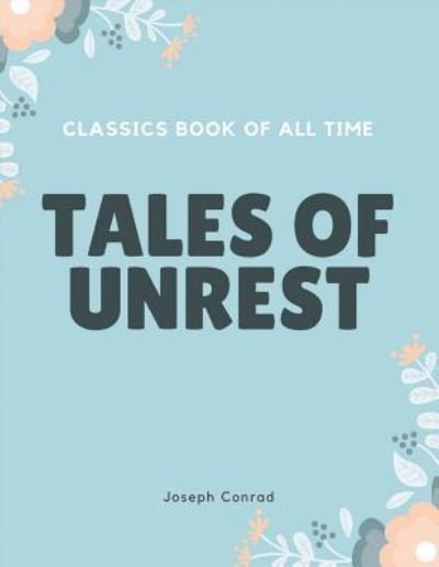 Tales of Unrest - Joseph Conrad - Books - Createspace Independent Publishing Platf - 9781548240318 - June 22, 2017