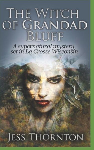 The Witch of Grandad Bluff - Jess Thornton - Livros - Independently Published - 9781549706318 - 13 de setembro de 2017