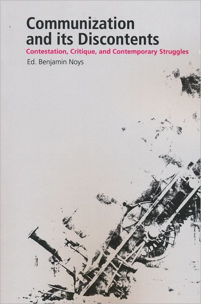 Communization And Its Discontents: Contestation, Critique, and Contemporary Struggles - Benjamin Noys - Books - Autonomedia - 9781570272318 - February 16, 2012