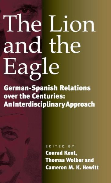 Cover for The Lion and the Eagle: German-Spanish Relations Over the Centuries: An Interdisciplinary Approach (Hardcover Book) (2000)