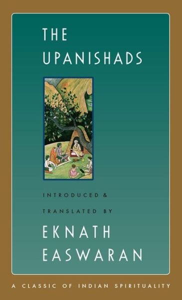 The Upanishads - Easwaran's Classics of Indian Spirituality - Eknath Easwaran - Books - Nilgiri Press - 9781586381318 - March 28, 2019