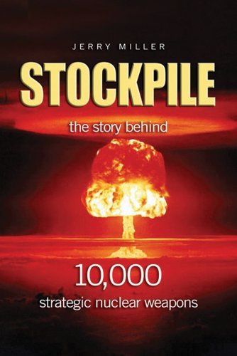 Cover for Jerry Miller · Stockpile: The Story Behind 10,000 Strategic Nuclear Weapons (Hardcover bog) (2010)