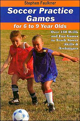 Cover for Stephen Faulkner · Soccer Practice Games for 6 to 9 Year Olds: Over 150 Drills &amp; Fun Games to Teach Soccer Skills &amp; Techniques (Paperback Book) (2023)