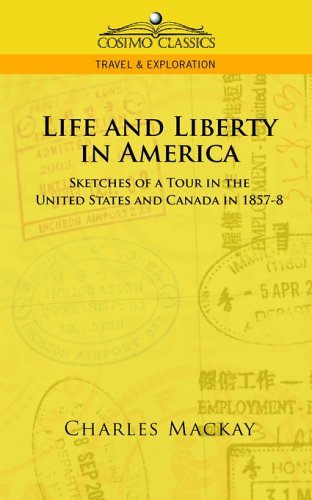 Cover for Charles Mackay · Life and Liberty in America, Sketches of a Tour in the United States and Canada in 1857-8 (Cosimo Classics Travel &amp; Exploration) (Paperback Bog) (2005)