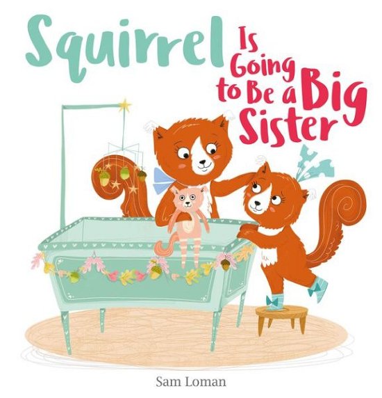Cover for Sam Loman · Squirrel Is Going to Be a Big Sister (Hardcover bog) (2021)