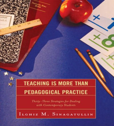 Cover for Ilghiz M. Sinagatullin · Teaching Is More Than Pedagogical Practice: Thirty-Three Strategies for Dealing with Contemporary Students (Paperback Bog) (2009)