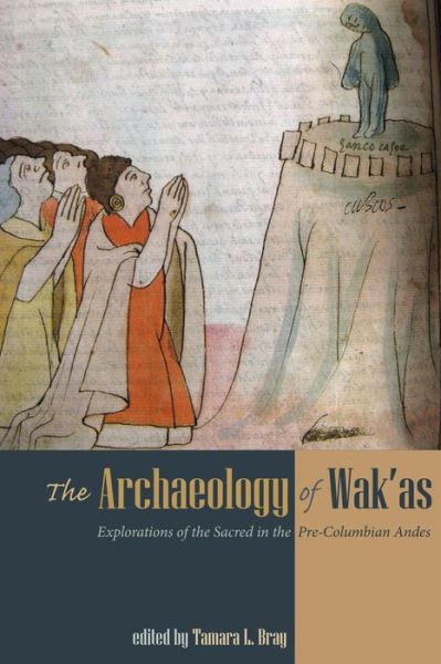 Cover for The Archaeology of Wak'as: Explorations of the Sacred in the Pre-Columbian Andes (Paperback Book) (2019)