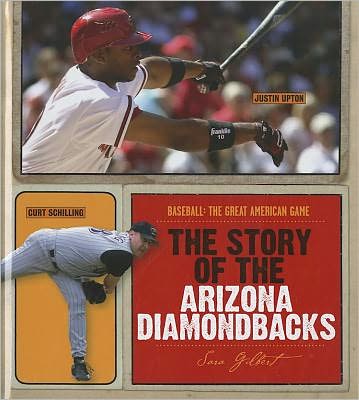 Cover for Sara Gilbert · The Story of the Arizona Diamondbacks (Baseball: the Great American Game) (Hardcover Book) (2011)