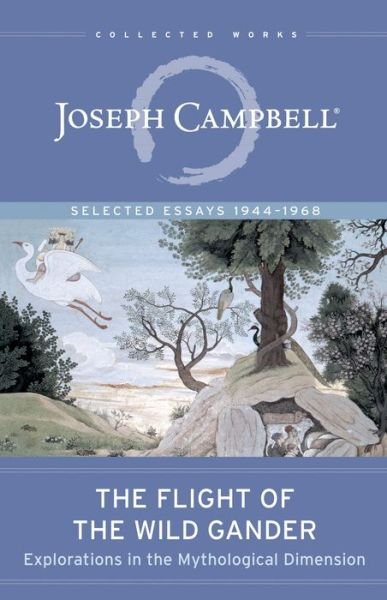 Cover for Joseph Campbell · The Flight of the Wild Gander: Explorations in the Mythological Dimension. Selected Essays 1944-1968 - The Collected Works of Joseph Campbell (Taschenbuch) (2018)