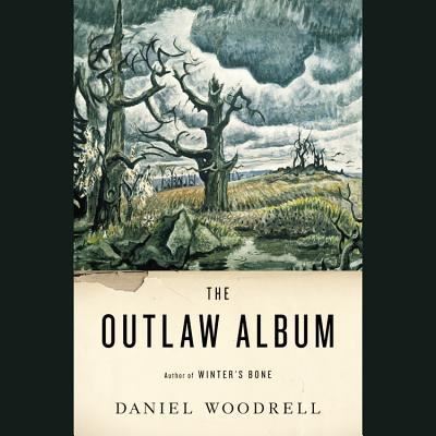 Cover for Daniel Woodrell · The Outlaw Album (N/A) (2011)