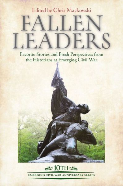 Cover for Chris Mackowski · Fallen Leaders: Favorite Stories and Fresh Perspectives from the Historians at Emerging Civil War (Hardcover Book) (2023)