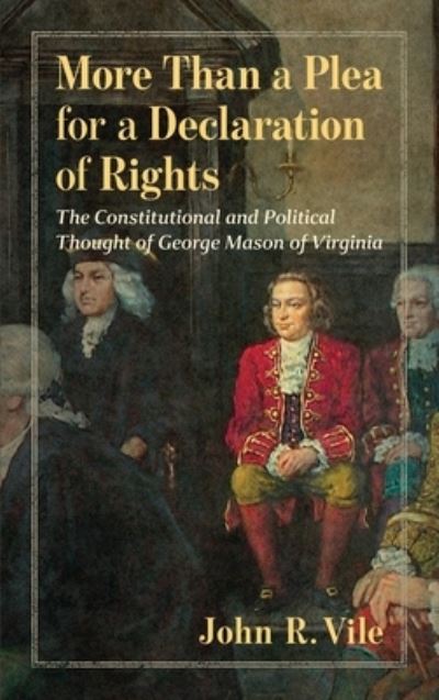 Cover for John R Vile · More Than a Plea for a Declaration of Rights: The Constitutional and Political Thought of George Mason of Virginia (Hardcover Book) (2019)