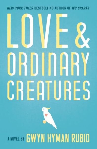 Cover for Gwyn Hyman Rubio · Love and Ordinary Creatures (Paperback Book) (2014)