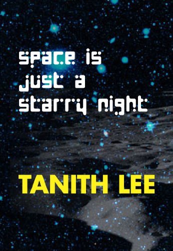 Cover for Tanith Lee · Space is Just a Starry Night (Paperback Book) [First edition] (2013)