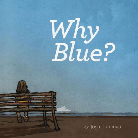Why Blue? - Josh Tuininga - Livros - Xist Publishing - 9781623956318 - 22 de julho de 2014