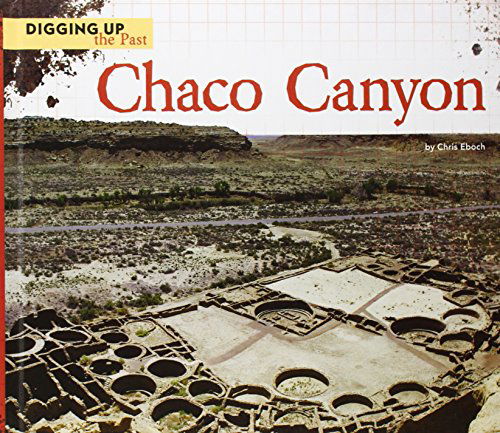 Cover for Chris Eboch · Chaco Canyon (Digging Up the Past) (Hardcover Book) (2014)