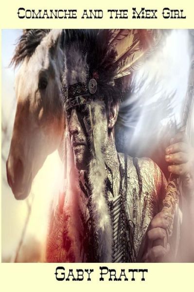 Comanche and the Mex Girl - Gaby Pratt - Books - Solstice Publishing - 9781625262318 - May 19, 2015