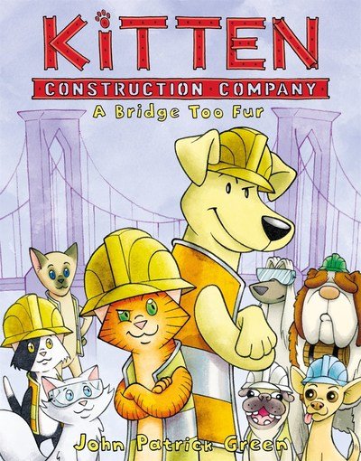 Cover for John Patrick Green · Kitten Construction Company: A Bridge Too Fur - Kitten Construction Company (Hardcover Book) (2019)