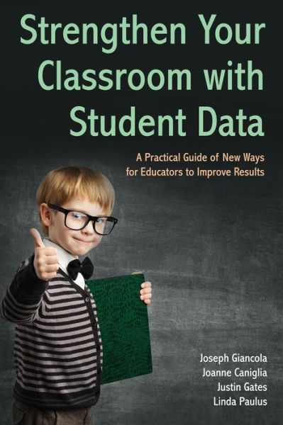Cover for Joseph Giancola · Strengthen Your Classroom with Student Data: A Practical Guide of New Ways for Educators to Improve Results (Paperback Bog) (2017)