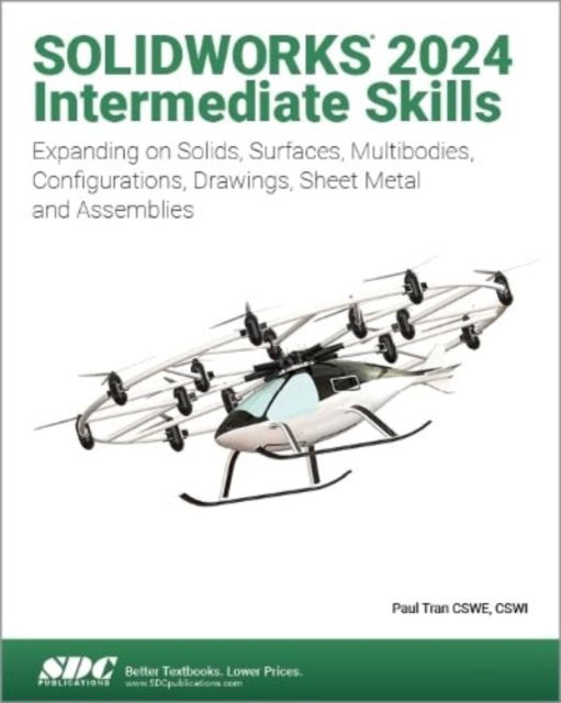 SOLIDWORKS 2024 Intermediate Skills: Expanding on Solids, Surfaces, Multibodies, Configurations, Drawings, Sheet Metal and Assemblies - Paul Tran - Livres - SDC Publications - 9781630576318 - 4 mars 2024