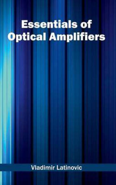 Cover for Vladimir Latinovic · Essentials of Optical Amplifiers (Hardcover Book) (2015)