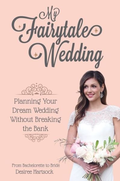 My Fairytale Wedding: Planning Your Dream Wedding Without Breaking the Bank - Desiree Hartsock - Books - Mango Media - 9781633533318 - June 2, 2016
