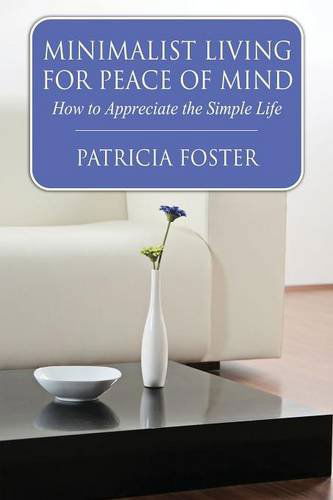 Cover for Patricia Foster · Minimalist Living for Peace of Mind: How to Appreciate the Simple Life (Paperback Book) (2014)